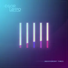 Egor Lappo : Indifferent Times